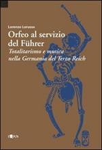 Orfeo al servizio del Führer. Totalitarismo e musica nella Germania del Terzo Reich