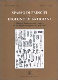 Spasso di principi e ingegno di artigiani. Disegni di strumenti e ricette di un maestro artigiano del '600 - Massimo Bernabò,Carlotta Mocali - copertina