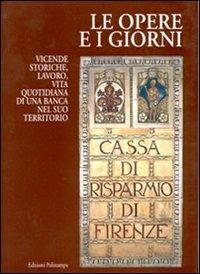 Le opere e i giorni. Vicende storiche, lavoro, vita quotidiana di una banca nel suo territorio - copertina