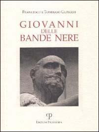 Giovanni delle Bande Nere. Nel cinquantenario della nascita (1498-1526) - Francesco Gurrieri,Tommaso Gurrieri - copertina