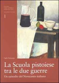 La scuola pistoiese tra le due guerre. Un episodio del Novecento italiano. Catalogo della mostra (Firenze, 2000) - copertina