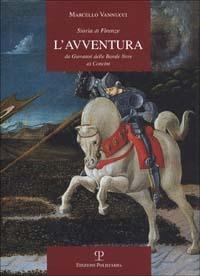 Storia di Firenze. L'avventura. Da Giovanni delle Bande Nere ai Concini - Marcello Vannucci - copertina