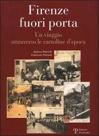 Firenze fuori porta. Un viaggio attraverso le cartoline d'epoca - Andrea Petrioli,Fabrizio Petrioli - copertina