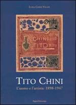 Tito Chini. L'uomo e l'artista: 1898-1947. Ricordi, documenti, riproduzioni, corrispondenza