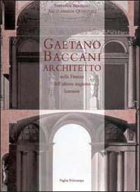 Gaetano Baccani architetto nella Firenze dell'ultima stagione dei Lorena - Stefania Bertano,Angelamaria Quartulli - copertina