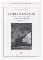 Il petrolio dei senussi. Stati Uniti e Gran Bretagna in Libia dall'indipendenza a Gheddafi (1949-1973)