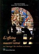 L' officina dei maestri vetrai. La «bottega» dei Polloni a Firenze