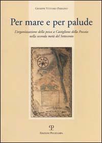 Per mare e per palude. L'organizzazione della pesca a Castiglione della Pescaia nella seconda metà del Settecento - Giuseppe Vittorio Parigino - copertina