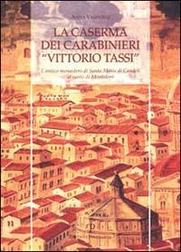 La caserma dei carabinieri «Vittorio Tassi». L'antico monastero di Santa Maria di Candeli al canto di Monteloro - Anita Valentini - copertina