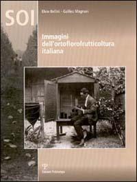 Immagini dell'ortoflorofrutticoltura italiana - Elvio Bellini,Galileo Magnani - copertina