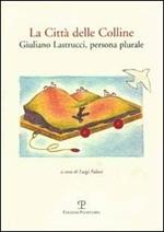 La città delle colline. Giuliano Castrucci, persona plurale