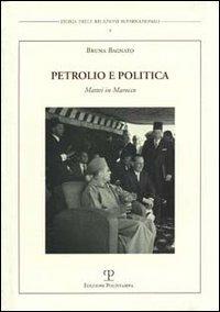 Petrolio e politica. Mattei in Marocco - Bruna Bagnato - copertina