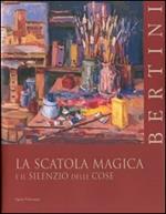 Bertini: la scatola magica e il silenzio delle cose. Ediz. italiana e inglese