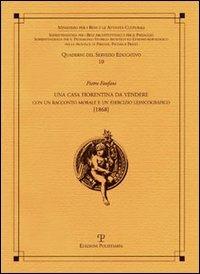 Una casa fiorentina da vedere. Con un racconto morale e un esercizio lessicografico (1868) - Pietro Fanfani - copertina