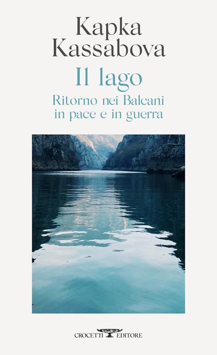 Il lago. Ritorno nei Balcani in pace e in guerra - Kapka Kassabova - copertina