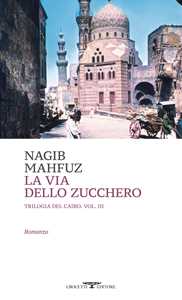 Libro La via dello zucchero. Trilogia del Cairo. Vol. 3 Nagib Mahfuz
