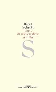 Libro L'arte di non credere a nulla Raoul Schrott