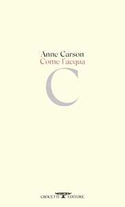 Libro Come l'acqua Anne Carson