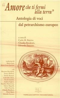 Amore che ti fermi alla terra. Antologia di voci dal petrarchismo europeo - copertina