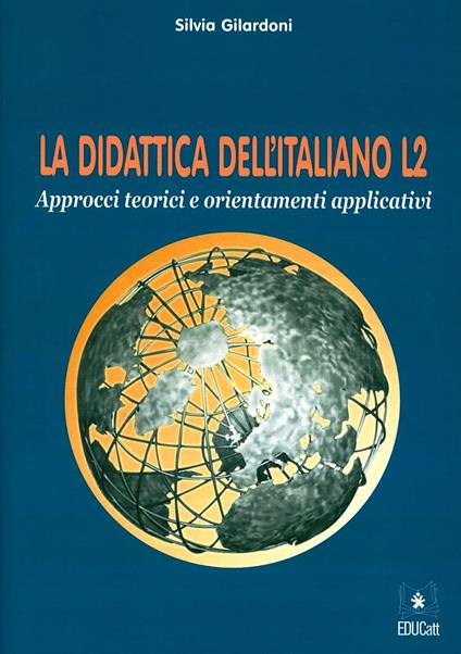 La didattica dell'italiano L2. Approcci teorici e orientamenti applicativi - Silvia Gilardoni - copertina