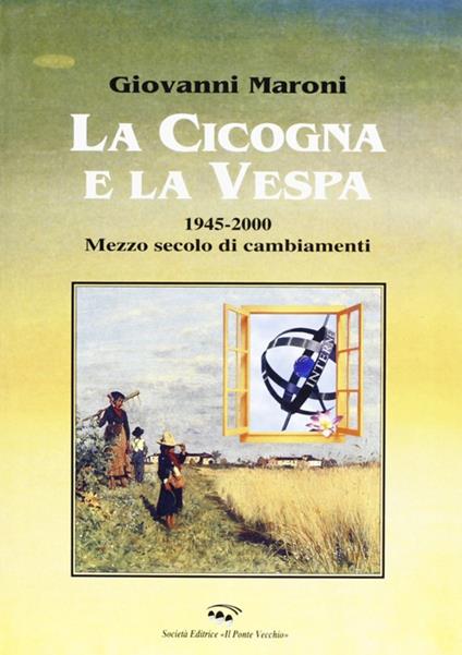 La cicogna e la vespa 1945-2000. Mezzo secolo di cambiamenti - Giovanni Maroni - copertina