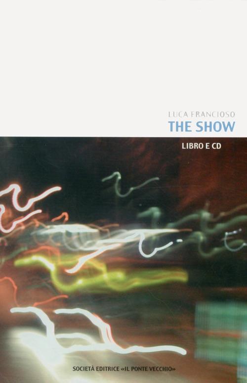 The Show. Con CD-ROM - Luca Francioso - copertina