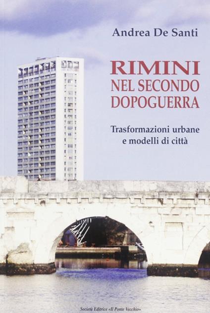 Rimini nel secondo dopoguerra. Trasformazioni urbane e modelli di città - Andrea De Santi - copertina