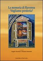 La memoria di Ravenna. Vogliamo perderla?