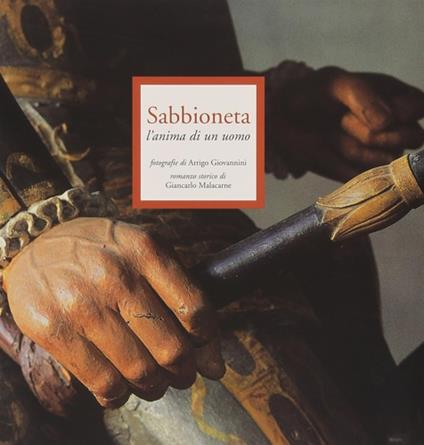 Sabbioneta. L'anima di un uomo - Arrigo Giovannini,Giancarlo Malacarne - copertina