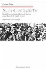 Nome di battaglia Tar. Biografia di Ferruccio Manea, comandante della Brigata Ismene