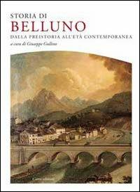 Storia di Belluno. Dalla preistoria all'epoca contemporanea - copertina