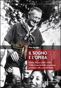 Il sogno e l'opera. Mario Mazza (1882-1959). Dalla rinascita dello scoutismo al ritorno alla casa del padre - Pino Agostini - copertina