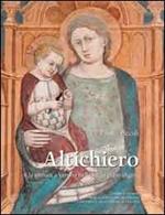 Altichiero e la pittura a Verona nella tarda età scaligera. Ediz. illustrata