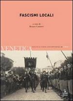 Venetica. Annuario di storia delle Venezie in età contemporanea (2011). Vol. 1: Fascismi locali