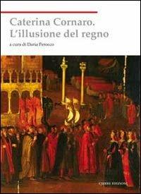 Caterina Cornaro. L'illusione del regno - copertina