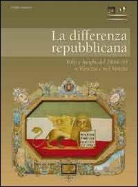 La differenza repubblicana. Volti e luoghi del 1848-49 a Venezia e nel Veneto - copertina