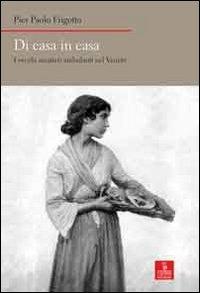 Di casa in casa. I vecchi mestieri ambulanti nel Veneto - P. Paolo Frigotto - copertina