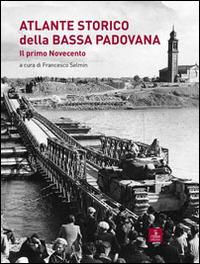 Atlante storico della bassa padovana. Il primo Novecento - copertina