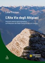 L' Alta Via degli Altipiani. Itinerario storico-escursionistico sull'Altopiano dei Sette Comuni in terra di confine