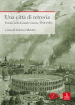 Una città di retrovia. Verona nella grande guerra (1914-1918)