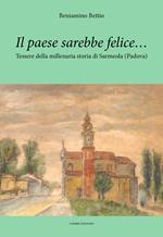 Il paese sarebbe felice… Tessere della millenaria storia di Sarmeola (Padova)