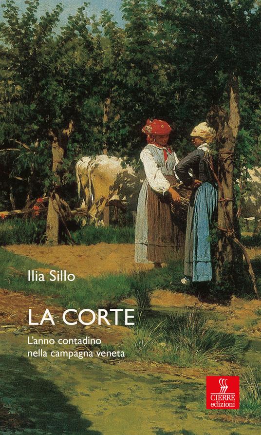 La corte. L'anno contadino nella campagna veneta - Ilia Sillo - copertina