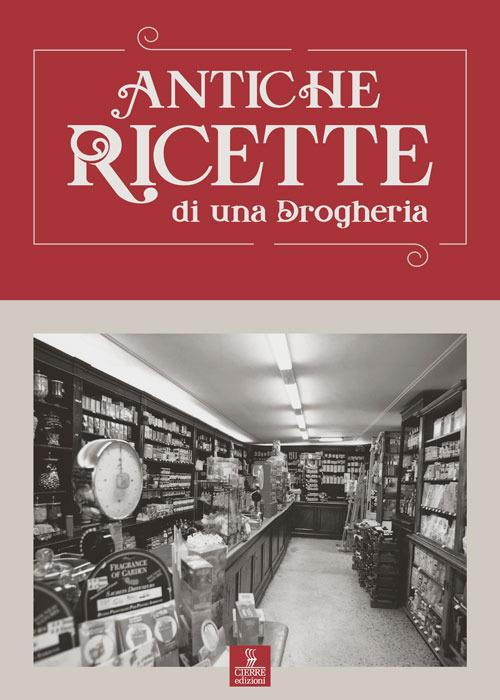 Antiche ricette di una drogheria - Carlo Ferrario - copertina