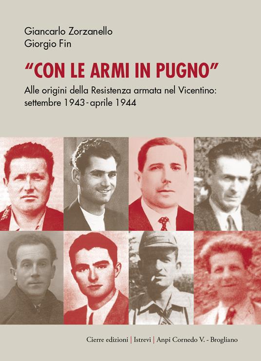 Con le armi in pugno. Alle origini della Resistenza armata nel Vicentino. Settembre 1943-aprile 1944 - Giancarlo Zorzanello,Giorgio Fin - copertina