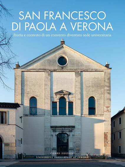 San Francesco di Paola a Verona. Storia e contesto di un convento diventato sede universitaria - Tiziana Franco,Daniela Brunelli - copertina