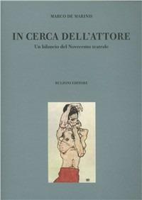 In cerca dell'attore. Un bilancio del Novecento teatrale - Marco De Marinis - copertina