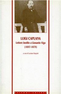 Lettere inedite a Lionardo Vigo (1857-1875) - Luigi Capuana - copertina