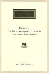 Il cinema che ha fatto sognare il mondo. La commedia brillante e il musical - copertina