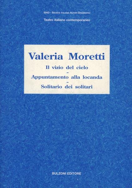 Il vizio del cielo-Appuntamento alla locanda-Solitario dei solitari - Valeria Moretti - copertina