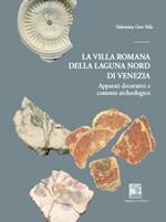 La villa romana della laguna Nord di Venezia. Apparati decorativi e contesto archeologico. Ediz. illustrata